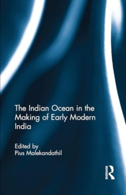 The Indian Ocean In The Making of Early Modern India