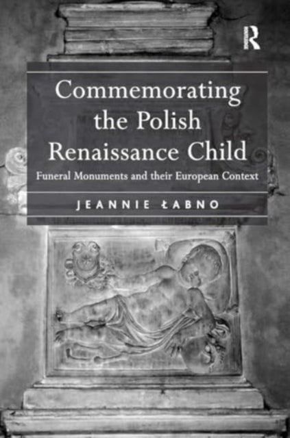 Commemorating The Polish Renaissance Child Funeral Monuments