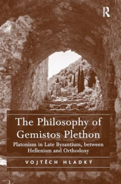 The Philosophy of Gemistos Plethon Platonism In Late Byzanti
