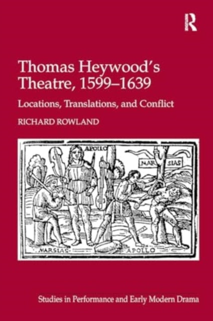 Thomas Heywood's Theatre, 1599–1639 Locations, Translations,