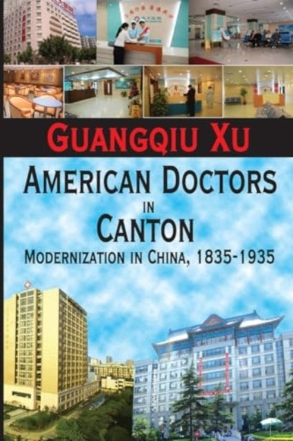 American Doctors In Canton Modernization In China, 1835-1935