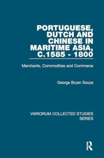 Portuguese, Dutch and Chinese In Maritime Asia, C.1585 - 180