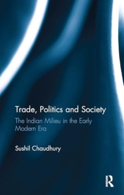 Trade, Politics and Society The Indian Milieu In The Early M