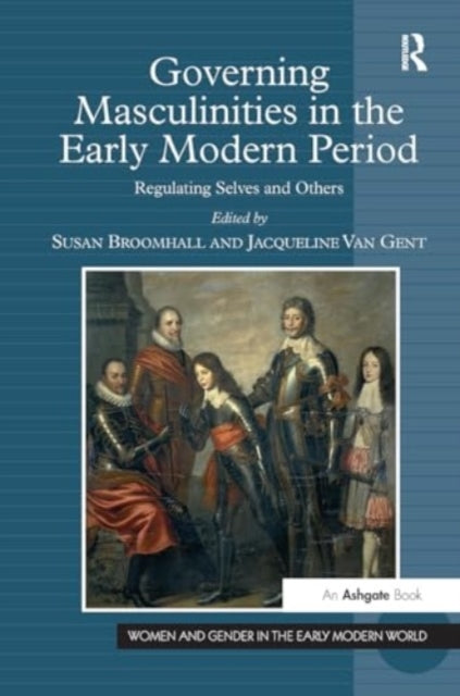 Governing Masculinities In The Early Modern Period Regulatin