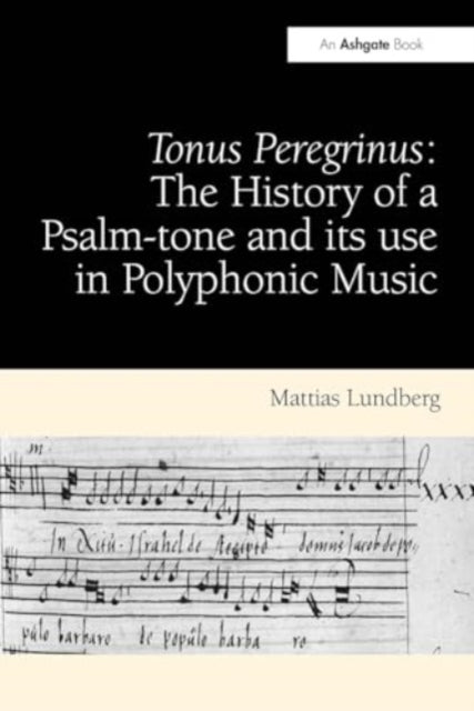 Tonus Peregrinus: The History of A Psalm-Tone and Its Use In