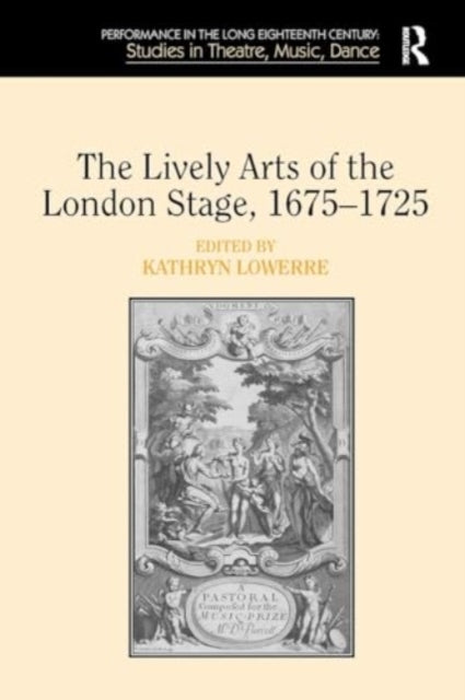 The Lively Arts of The London Stage, 1675?1725