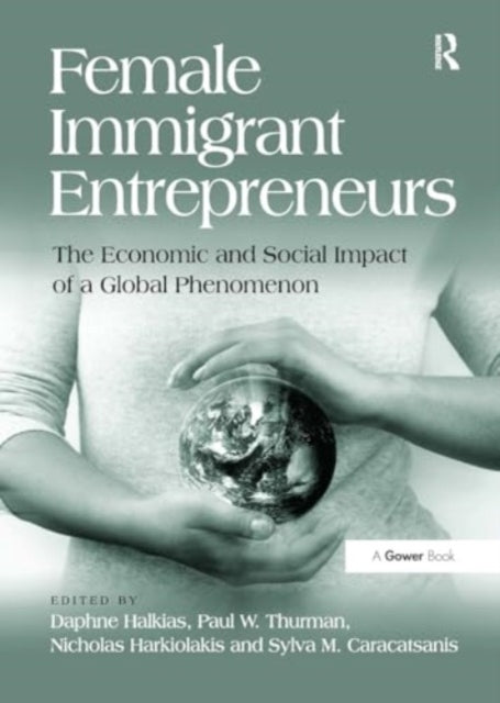 Female Immigrant Entrepreneurs The Economic and Social Impac