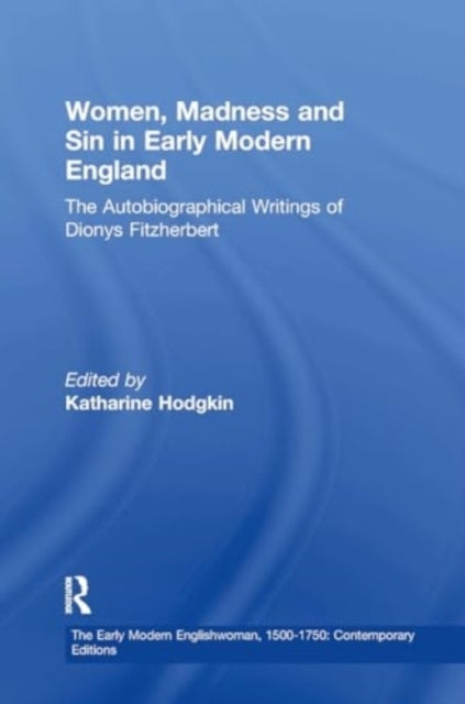 Women, Madness and Sin In Early Modern England The Autobiogr
