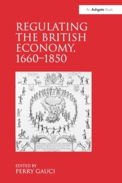 Regulating The British Economy, 1660?1850