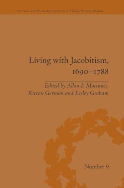 Living With Jacobitism, 1690?1788 The Three Kingdoms and Bey