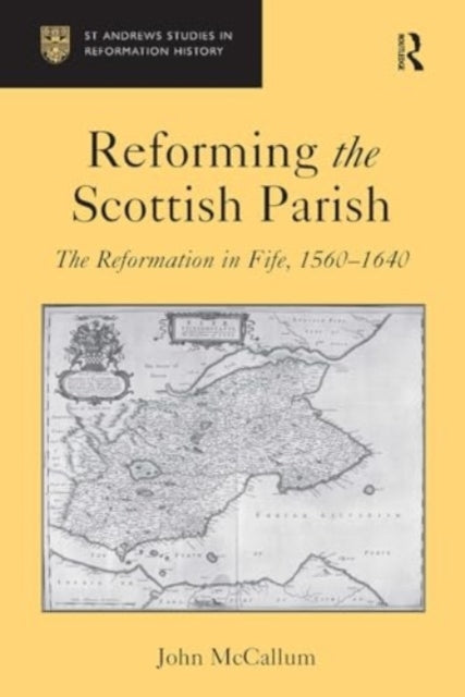Reforming The Scottish Parish The Reformation In Fife, 1560-