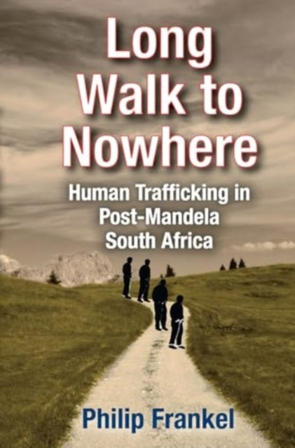 Long Walk To Nowhere Human Trafficking In Post-Mandela South