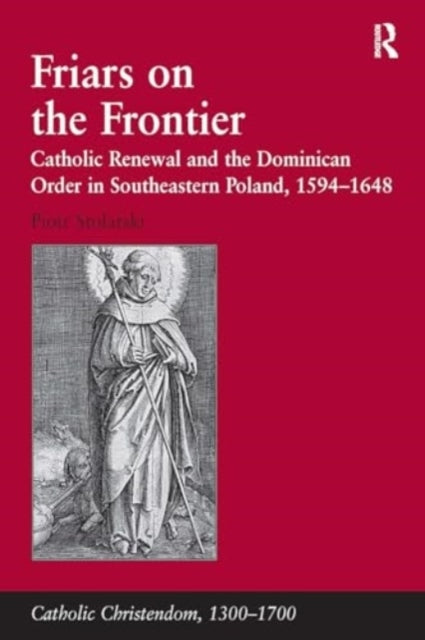 Friars On The Frontier Catholic Renewal and The Dominican Or