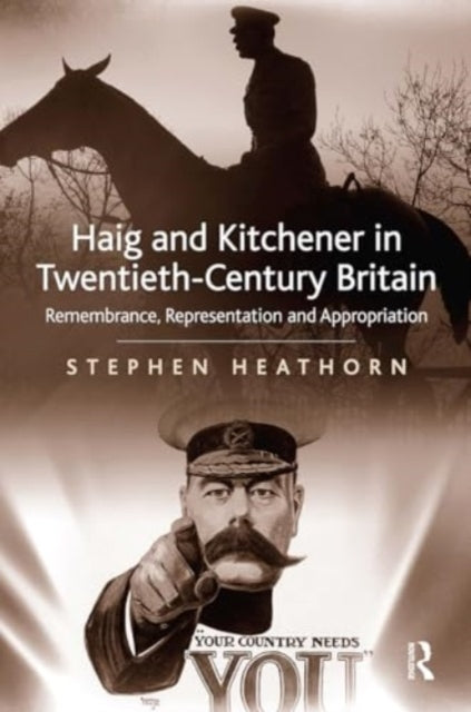 Haig and Kitchener In Twentieth-Century Britain Remembrance,