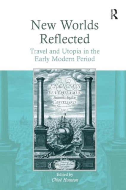 New Worlds Reflected Travel and Utopia In The Early Modern P