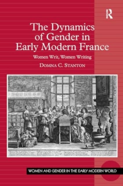 The Dynamics of Gender In Early Modern France Women Writ, Wo