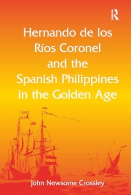 Hernando De Los R? Coronel and The Spanish Philippines In Th