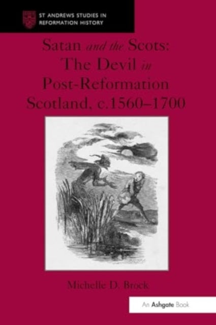Satan and The Scots The Devil In Post-Reformation Scotland,