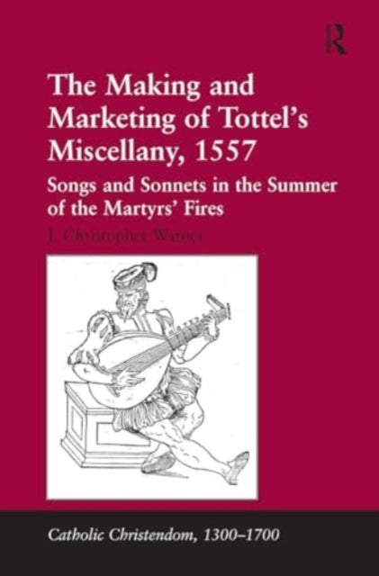 The Making and Marketing of Tottel's Miscellany, 1557 Songs