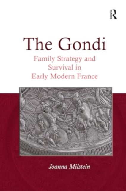 The Gondi Family Strategy and Survival In Early Modern Franc