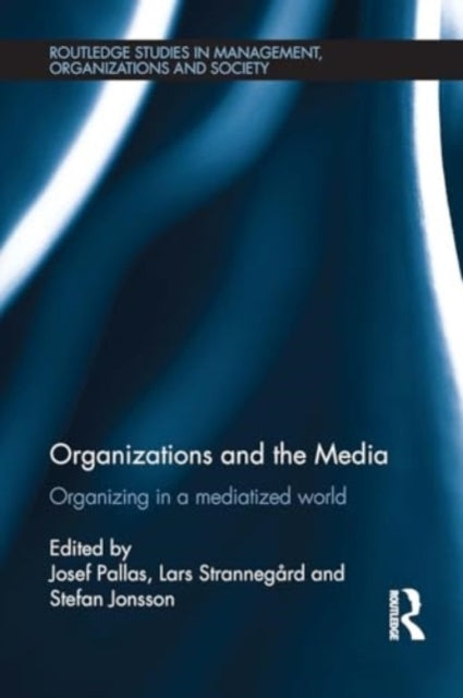 Organizations and The Media Organizing In A Mediatized World