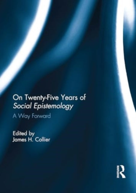 On Twenty-Five Years of Social Epistemology A Way Forward