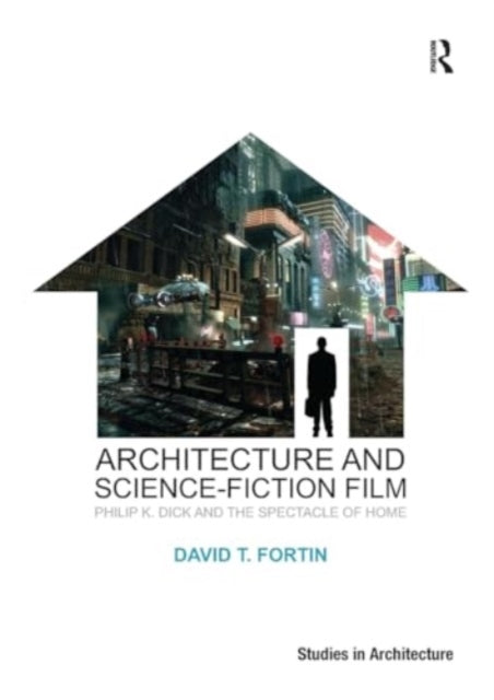 Architecture and Science-Fiction Film Philip K. Dick and The