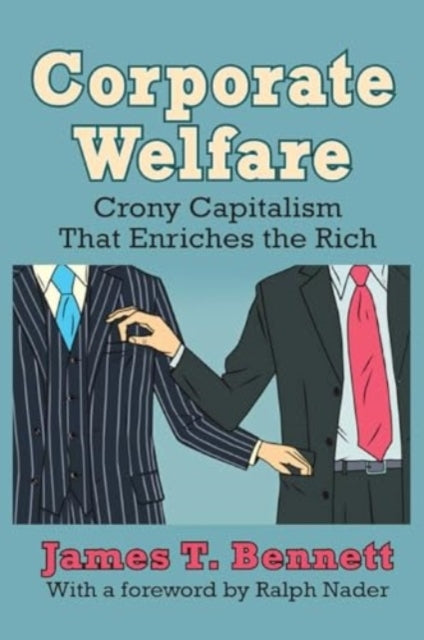 Corporate Welfare Crony Capitalism That Enriches The Rich