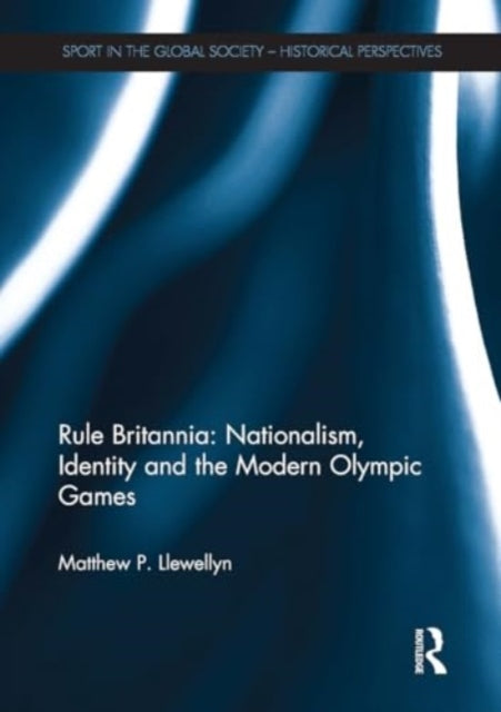 Rule Britannia: Nationalism, Identity and The Modern Olympic