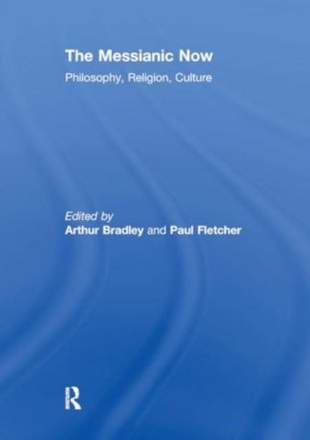 The Messianic Now Philosophy, Religion, Culture