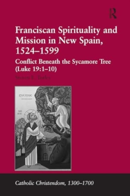 Franciscan Spirituality and Mission In New Spain, 1524-1599