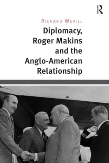 Diplomacy, Roger Makins and The Anglo-American Relationship
