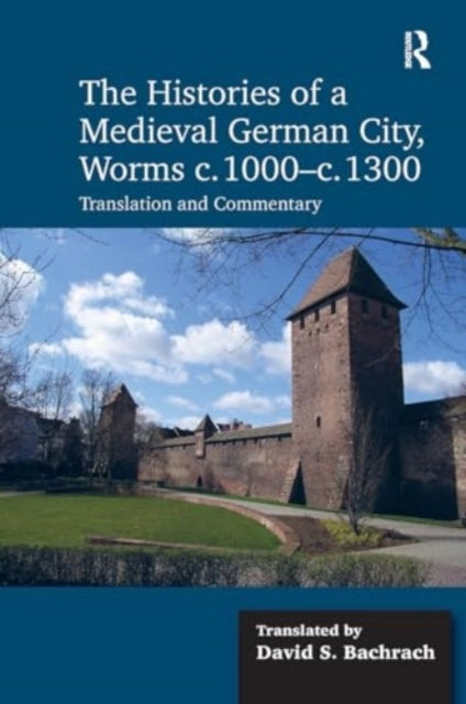 The Histories of A Medieval German City, Worms C. 1000-C. 13