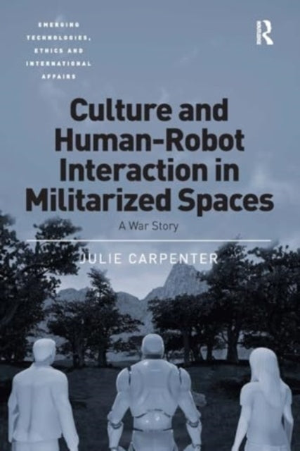 Culture and Human-Robot Interaction In Militarized Spaces A