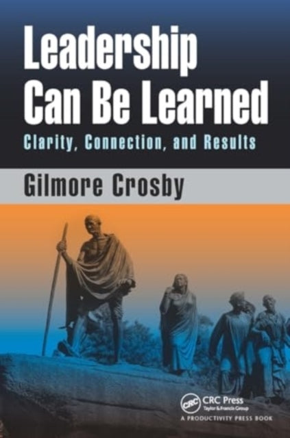 Leadership Can Be Learned Clarity, Connection, and Results