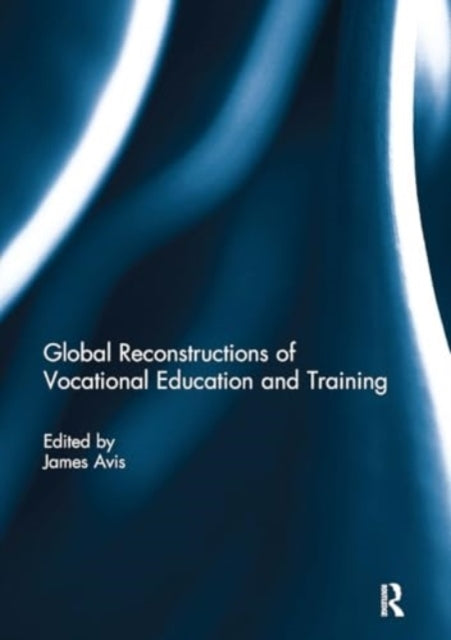 Global Reconstructions of Vocational Education and Training