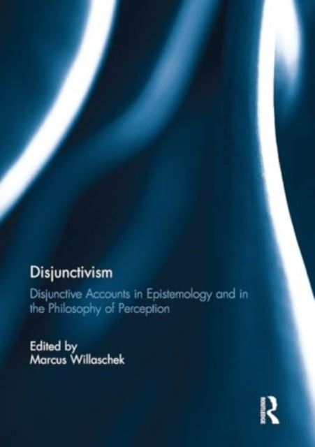 Disjunctivism Disjunctive Accounts In Epistemology and In Th