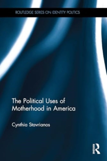 The Political Uses of Motherhood In America
