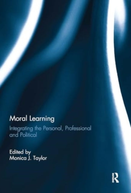 Moral Learning Integrating The Personal, Professional and Po
