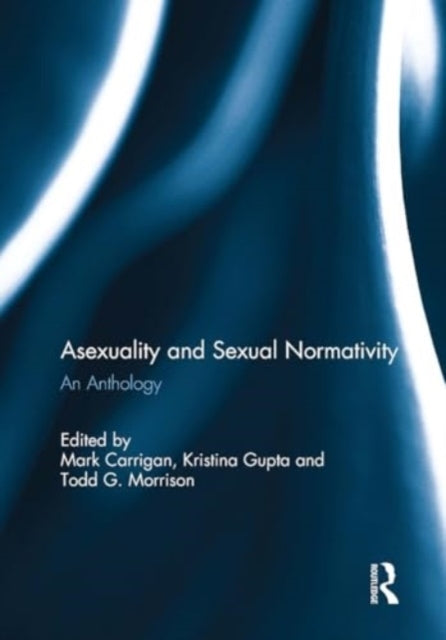 Asexuality and Sexual Normativity An Anthology