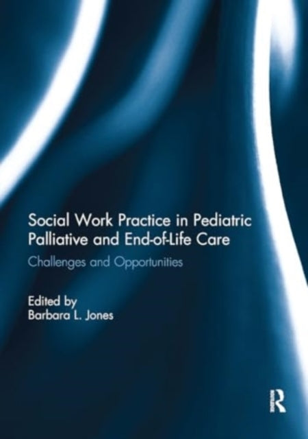 Social Work Practice In Pediatric Palliative and End-of-Life