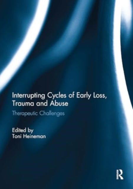 Interrupting Cycles of Early Loss, Trauma and Abuse Therapeu