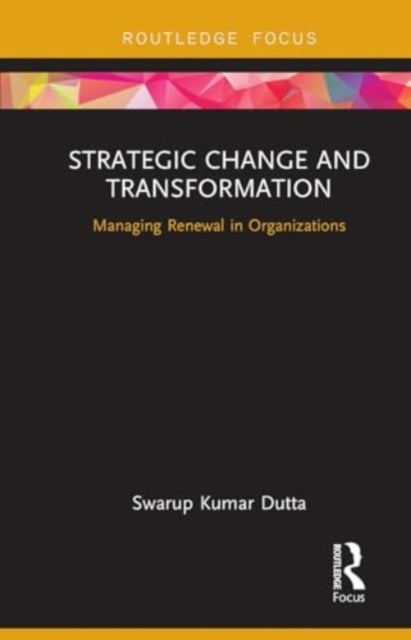 Strategic Change and Transformation Managing Renewal In Orga