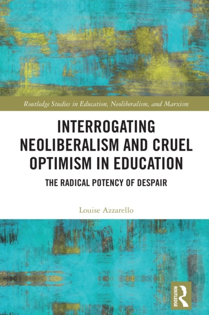 Interrogating Neoliberalism and Cruel Optimism In Education