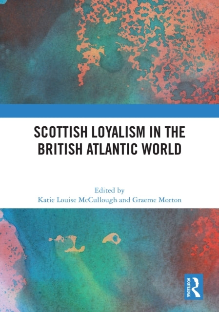 Scottish Loyalism In The British Atlantic World