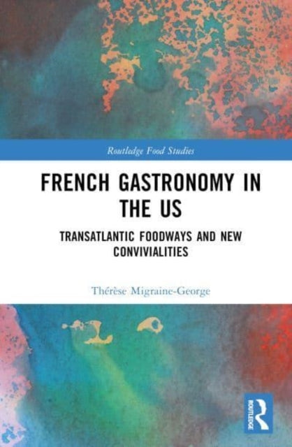 French Gastronomy In The Us Transatlantic Foodways and New C