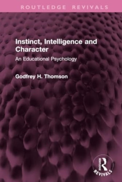 Instinct, Intelligence and Character An Educational Psycholo