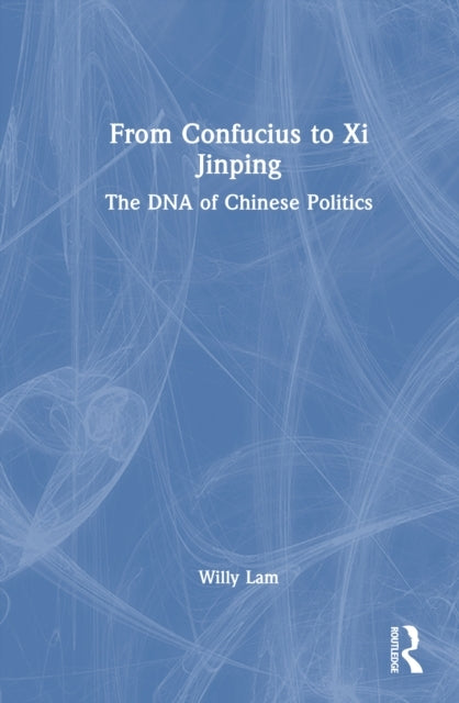 From Confucius To Xi Jinping The Dna of Chinese Politics
