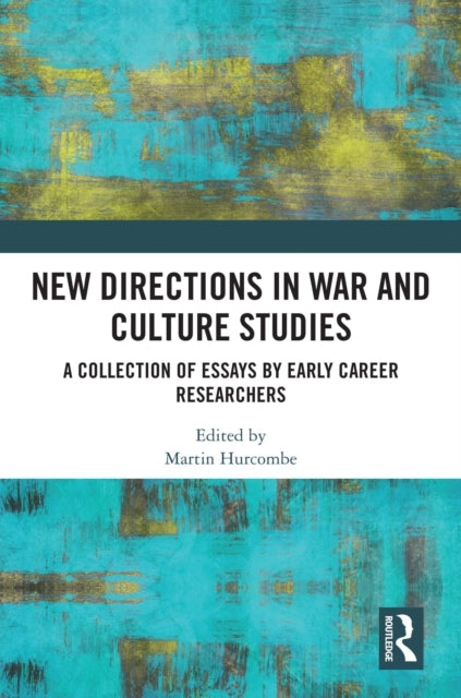 New Directions In War And Culture Studies A Collection Of Es