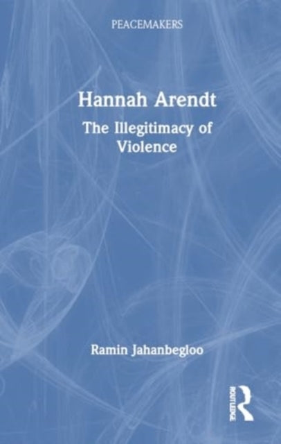 Hannah Arendt The Illegitimacy Of Violence